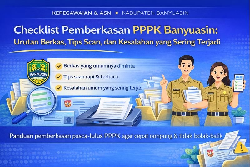 Ilustrasi checklist pemberkasan PPPK Banyuasin: urutan berkas, tips scan rapi, dan kesalahan yang sering terjadi