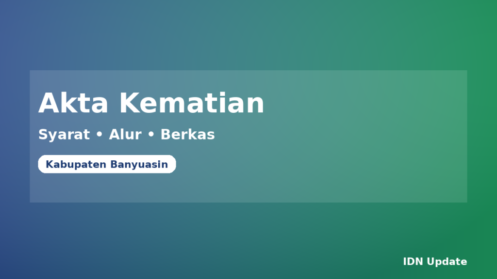 Ilustrasi panduan pengurusan akta kematian di Kabupaten Banyuasin (syarat, alur, berkas keluarga)