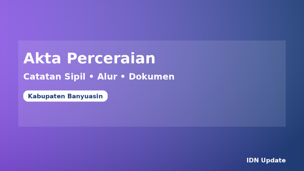 Ilustrasi panduan mengurus akta perceraian catatan sipil di Kabupaten Banyuasin (alur dan dokumen)