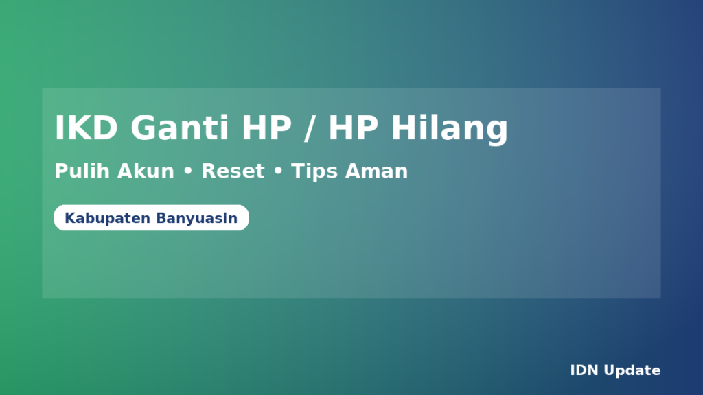 Ilustrasi panduan IKD (KTP Digital) saat ganti HP atau HP hilang di Kabupaten Banyuasin (pulih akun, reset, tips aman)