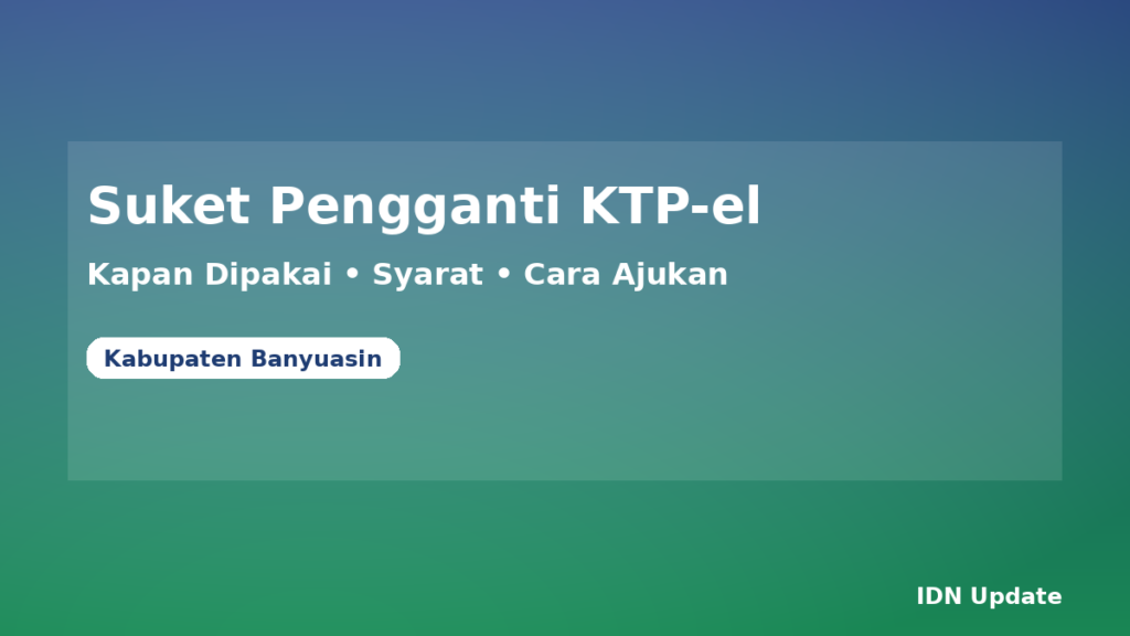 Ilustrasi panduan Surat Keterangan (Suket) pengganti KTP elektronik di Kabupaten Banyuasin (kapan dipakai, syarat, cara ajukan)