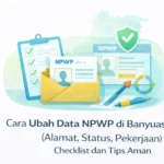 Cara Ubah Data NPWP di Banyuasin (Alamat, Status, Pekerjaan): Checklist dan Tips Aman