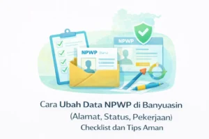 lustrasi checklist ubah data NPWP di Banyuasin seperti alamat, status, dan pekerjaan dengan berkas serta verifikasi aman
