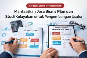 Ilustrasi penyusunan strategi usaha dengan dokumen bisnis plan dan studi kelayakan